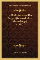 De Rechtstoestand Der Burgerlijke Aandeelen-Maatschappij (1891) 1247454665 Book Cover