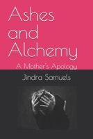 Ashes and Alchemy: A Mother's Apology B0FM3TPW13 Book Cover