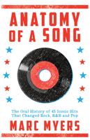 Anatomy of a Song: The Oral History of 45 Iconic Hits That Changed Rock, R&B and Pop 080212559X Book Cover