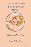 Valentines Notebook: I Expect You To Treat Me With The Utmost Respect - Unless We're In Bed Glamorous Retro Style Gift Journal For The Naughty Lady Or Guy In Your Life 1660623413 Book Cover