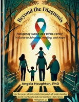 Beyond the Diagnosis: Navigating Autism as a BIPOC Family A Guide to Advocacy, Healing, and Hope B0FPXMNZSG Book Cover