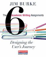 The Six Academic Writing Assignments: Designing the User's Journey 0325050945 Book Cover