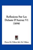 Reflexions Sur Les Defauts D’Autruy V1 (1694) 1166178994 Book Cover