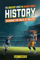 THE GREATEST UPSET IN ORANGE COUNTY HISTORY: Slinging the Rock at Goliath 1965555136 Book Cover