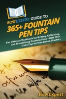 HowExpert Guide to 365+ Fountain Pen Tips: The Ultimate Handbook for Writing, Collecting, and Maintaining Fountain Pens – With 365+ Daily Tips for Year-Round Mastery B0F14323FZ Book Cover