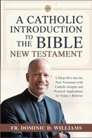 A Catholic Introduction to the Bible; New Testament: A Deep Dive into the New Testament with Catholic Insights and Practical Applications for Today’s Believer B0F3Z8JM7G Book Cover