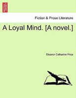 A Loyal Mind. [A novel.] 1241482330 Book Cover