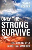 Only the Strong Survive: The Making of a Spiritual Warrior 1606964135 Book Cover