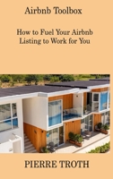 Airbnb Toolbox: How to Fuel Your Airbnb Listing to Work for You 1806307855 Book Cover