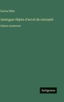 Catalogue Objets d'art et de curiosité: Tablaux modernes (French Edition) 3563068488 Book Cover