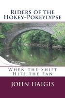 Riders of the Hokey-Pokeylypse: When the Shift Hits the Fan 1514314878 Book Cover