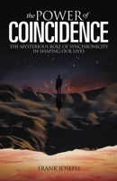 The Power of Coincidence: The Mysterious Role of Synchronicity in Shaping Our Lives 139880925X Book Cover