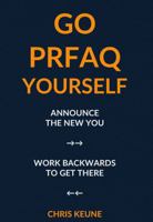 Go PRFAQ Yourself: Announce the Future You Want, Then Work Backwards to Get There B0GDF12DRT Book Cover