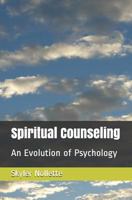 Spiritual Counseling: An Evolution of Psychology 1726600408 Book Cover