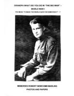 Grandpa What Did You Do In The Big War - World War I: You Mean To Make The World Safe For Democracy - Photos and Papers 1630100102 Book Cover