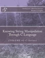 Knowing String Manipulation Through C Language: (VOLUME #2-C-Series) 1722767928 Book Cover