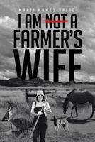 I Am Not a Farmer's Wife 1643498622 Book Cover
