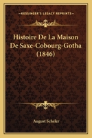 Histoire de La Maison de Saxe-Cobourg-Gotha (1846) 1018670637 Book Cover