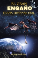 El Gran Engaño Transdimensional: New Edition (Spanish Edition) B0CWJXSMVJ Book Cover