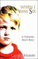 When I Was Six:A Thinking Mans Bible 1413477712 Book Cover