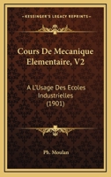 Cours De Mecanique Elementaire, V2: A L'Usage Des Ecoles Industrielles (1901) 1168128005 Book Cover
