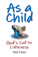 As a Child: God's Call to Littleness 1447675312 Book Cover
