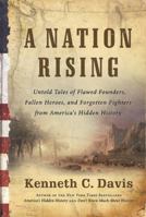 A Nation Rising: Untold Tales of Flawed Founders, Fallen Heroes, and Forgotten Fighters from America's Hidden History 0061118214 Book Cover