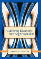 A Mirroring Discovery...with Angel Visitation! 1452540098 Book Cover