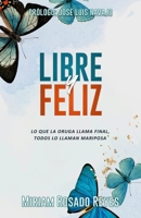 Libre y Feliz: Lo que la oruga llama final, todos lo llaman mariposa B0BPVLQKQ3 Book Cover