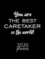 You Are The Best Caretaker In The World! 2020 Planner: Nice 2020 Calendar for Caretaker Christmas Gift Idea for Caretaker Caretaker Journal for 2020 120 pages 8.5x11 inches 1710324759 Book Cover