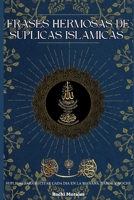 Frases Hermosas de Suplicas Islamicas: Suplicas Para Recitar Cada Dia En La Mañana Tarde Y Noche B0C5PJFR5Q Book Cover
