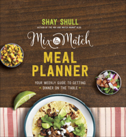 Mix-and-Match Meal Planner: Your Weekly Guide to Getting Dinner on the Table 0736966110 Book Cover