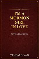 I'm a Mormon Girl in Love with a Black Guy 1984152505 Book Cover