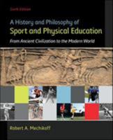 A History and Philosophy of Sport and Physical Education: From Ancient Civilizations to the Modern World 0073376493 Book Cover