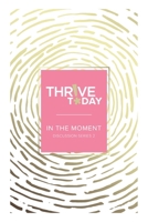 Thrive Today - In the Moment: Discussion Series 2 196479417X Book Cover