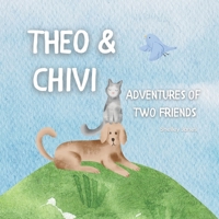 Theo & Chivi: Adventures of Two Friends B0C1J1LWMJ Book Cover