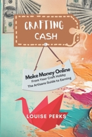 Crafting Cash: How to Make Money Online from your Craft Hobby B0CHL7X188 Book Cover