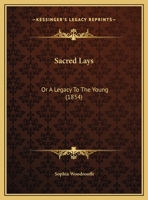 Sacred Lays: Or A Legacy To The Young 1169384129 Book Cover