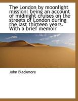 The London by moonlight mission: being an account of midnight cruises on the streets of London durin 1115477056 Book Cover