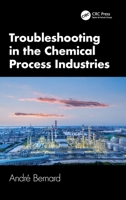 Troubleshooting in the Chemical Process Industries 1032583428 Book Cover