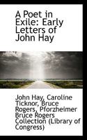 A Poet in Exile: Early Letters of John Hay 1113348801 Book Cover