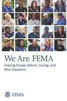 We Are FEMA: Helping People Before, During, and After Disasters 1678027499 Book Cover