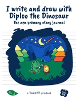 I write and draw with Diploo the Dinosaur: the zen primary story journal vol.8: 5 unique coloring designs + 60 blank dotted pages + 40 white pages for ... 8.5"x11" B08YHWCZC2 Book Cover