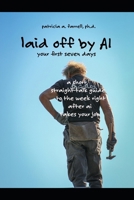 Laid Off by AI, Your First Seven Days: A Short, Straight-Talk Guide to the Week Right After AI Takes Your Job B0HHM5GHSB Book Cover