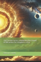 The Divine Force: Unleashing the Power of Attraction for Kingdom Living B0F6KMS7Q7 Book Cover