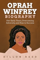 Oprah Winfrey Biography: Her Early Years, Overcoming Adversity, and Rise to Success B08BDSDYJG Book Cover