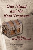 Oak Island and the Real Treasure: It's Not What You Think! 1628063602 Book Cover