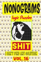 Nonogram logic Puzzle Shit I can't Find Any Solution: Japanese Crossword Picture Logic Puzzles giddlers logic puzzles B08GRSNSWF Book Cover