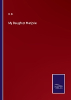 My Daughter Marjorie: Seventeenth Century 1164913522 Book Cover