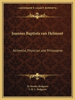 Joannes Baptista van Helmont: Alchemist, Physician and Philosopher 0766178722 Book Cover